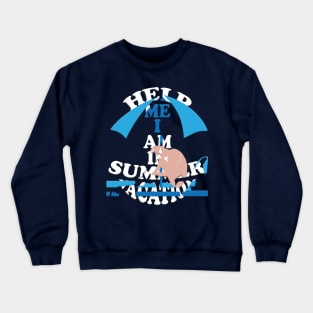 Help me I am in summer vacation Crewneck Sweatshirt